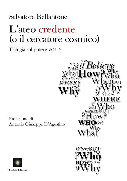 L' ateo credente (o il cercatore cosmico). Trilogia sul potere. Vol. 2 - Salvatore Bellantone - copertina