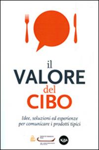 Il valore del cibo. Idee, soluzioni ed esperienze per comunicare i prodotti tipici - copertina