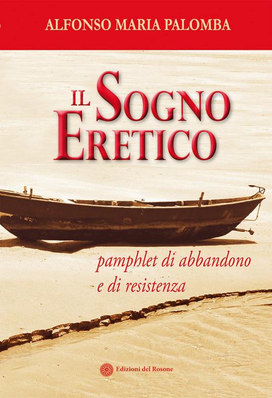 Il sogno eretico. Pamphlet di abbandono e di resistenza - Alfonso M. Palomba - copertina