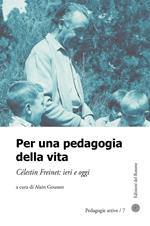 Per una pedagogia della vita. Cèlestin Freinet. Ieri e oggi