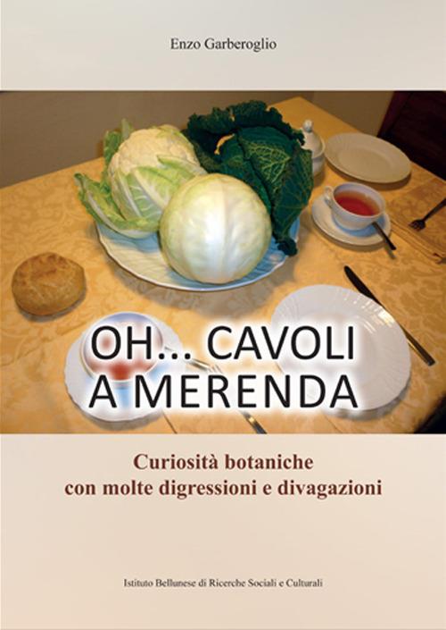 Oh... cavoli a merenda. Curiosità botaniche con molte digressioni e divagazioni - Enzo Garberoglio - copertina