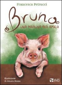 Bruna. Una maialina per amica - Francesca Petrucci - copertina