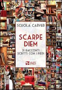 Scarpe diem. 31 racconti scritti con i piedi - Scuola Carver - copertina