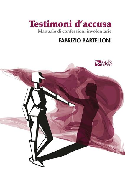 Testimoni d'accusa. Manuale di confessioni involontarie - Fabrizio Bartelloni - copertina