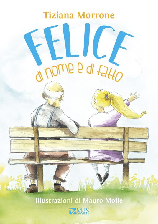 Felice di nome e di fatto. Ediz. a colori - Tiziana Morrone - copertina