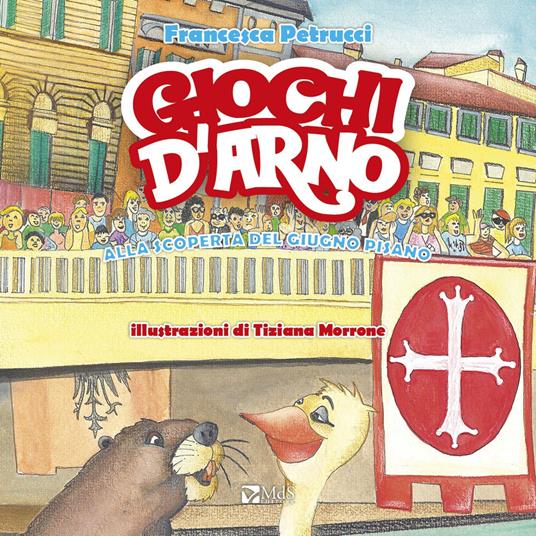 Giochi d'Arno. Alla scoperta del giugno pisano - Francesca Petrucci - copertina