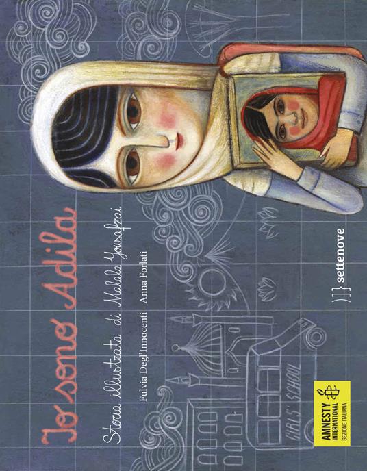 Io sono Adila. La storia illustrata di Malala Yousafzai - Fulvia  Degl'Innocenti - Libro - Settenove 