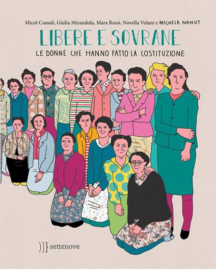 Libere e sovrane. Le donne che hanno fatto la Costituzione - Micol Cossali,Giulia Mirandola,Mara Rossi - copertina