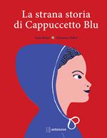 La strana storia di Cappuccetto Blu. Ediz. a colori