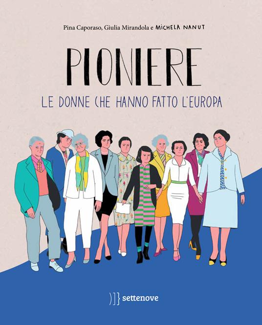 Pioniere. Le donne che hanno fatto l'europa. Ediz. a colori - Giulia Mirandola,Pina Caporaso - copertina