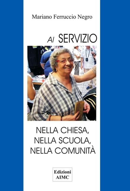 Al servizio. Nella Chiesa, nella scuola, nella comunità. Nuova ediz. - Mariano Ferruccio Negro - copertina