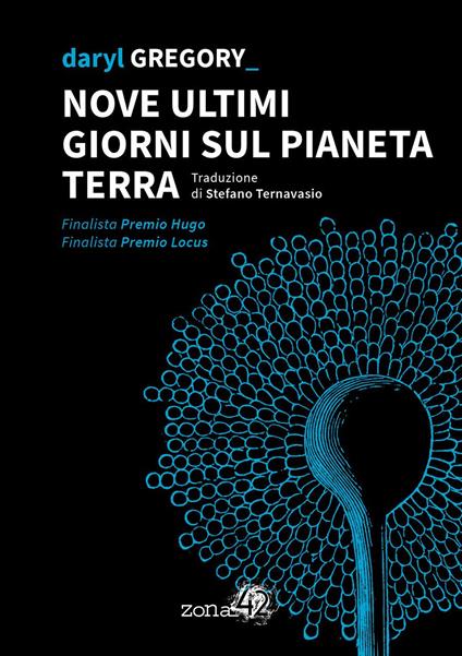 Nove ultimi giorni sul pianeta Terra - Daryl Gregory - copertina