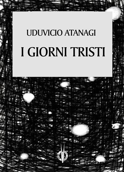 I giorni tristi - Uduvicio Atanagi - ebook