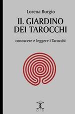 Il giardino dei tarocchi. Conoscere e leggere i tarocchi