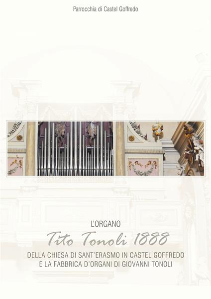 L' organo di Tito Tonoli 1888 della chiesa di S. Erasmo in Castelgoffredo e la fabbrica d'organi di Giovanni Tonoli - copertina