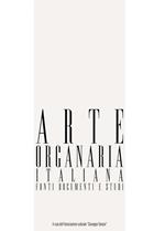 Arte organaria italiana. Fonti documenti e studi (2017). Con CD-ROM. Vol. 09