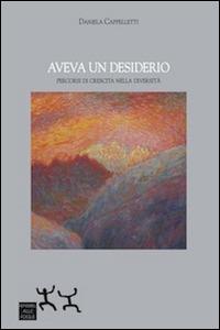 Aveva un desiderio. Percorsi di crescita nella diversità - Daniela Cappelletti - copertina