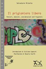 Il prigioniero libero. Pensieri, emozioni, considerazioni dall'ergastolo