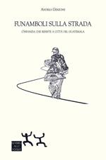 Funamboli sulla strada. L'infanzia che resiste a Città del Guatemala