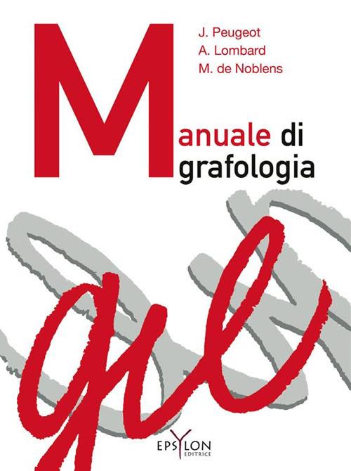 Manuale di grafologia. Ediz. illustrata - Jacqueline Peugeot,Arlette Lombard,Madeleine de Noblens - copertina