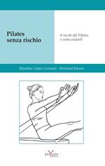 Pilates senza rischio. Otto rischi del Pilates e come evitarli. Ediz. illustrata