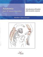 Anatomia per il movimento. Introduzione all'analisi delle tecniche corporee. Ediz. illustrata