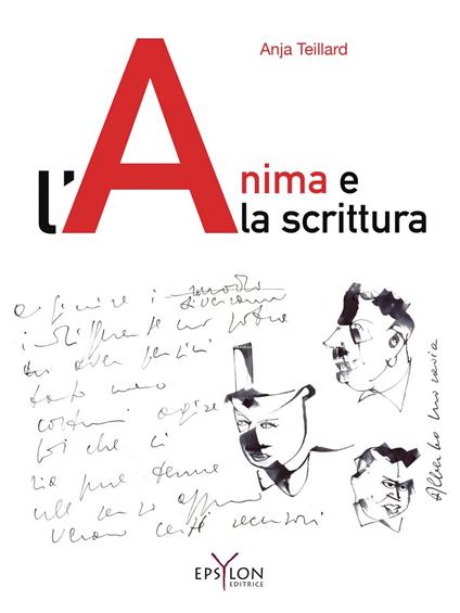 L'anima e la scrittura. Ediz. illustrata - Anja Teillard - copertina