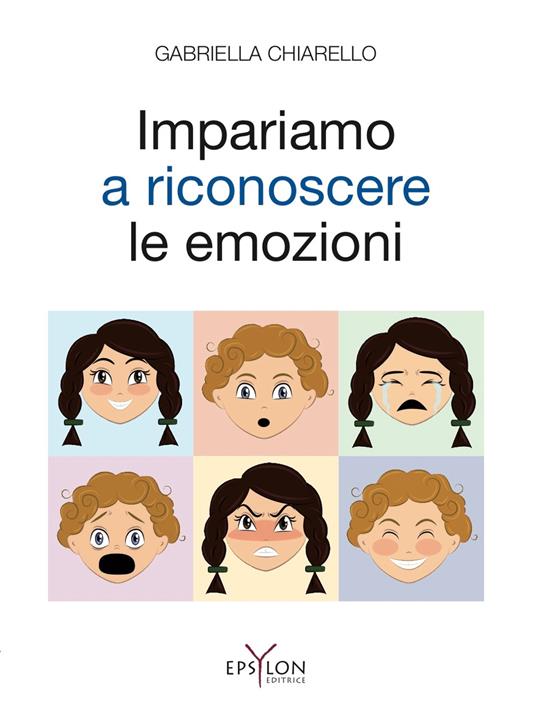 Impariamo a riconoscere le emozioni. Ediz. illustrata - Gabriella Chiarello - copertina