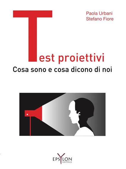 Test proiettivi. Cosa sono e cosa dicono di noi - Paola Urbani,Stefano Fiore - copertina