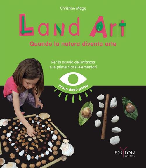 Land art. Quando la natura diventa arte - Christine Mage - copertina