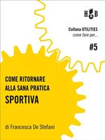 Come ritornare alla sana pratica sportiva