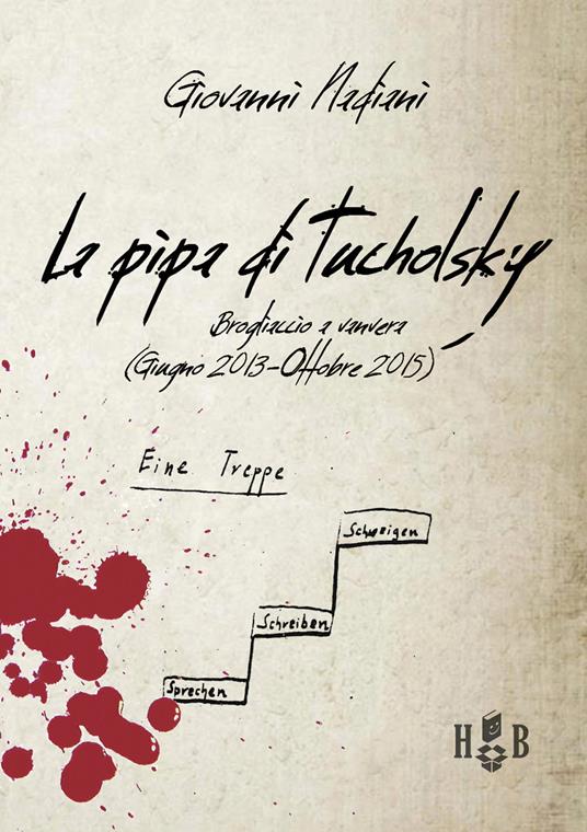 La pipa di Tucholsky. Brogliaccio a vanvera (Giugno 2013-Ottobre 2015) - Giovanni Nadiani - copertina