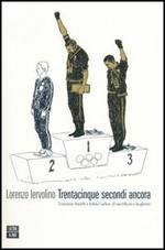 Trentacinque secondi ancora. Tommie Smith e John Carlos: il sacrificio e la gloria