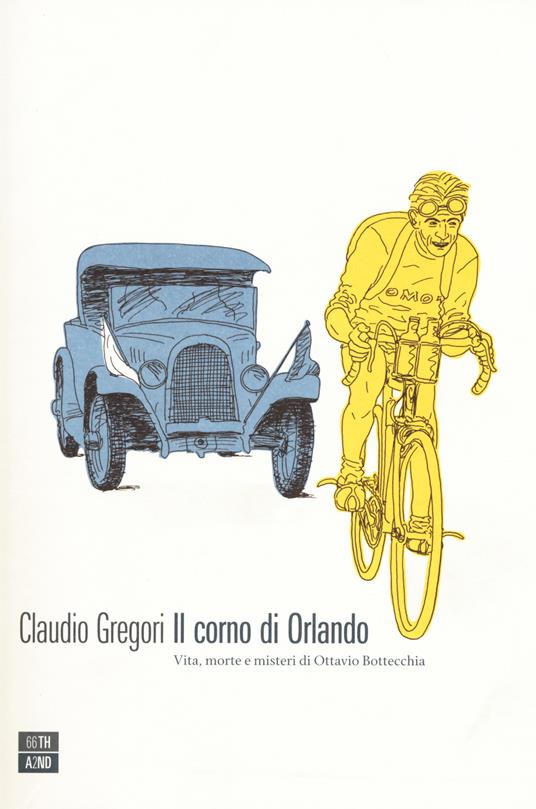 Il corno di Orlando. Vita, morte e misteri di di Ottavio Bottecchia - Claudio Gregori - copertina