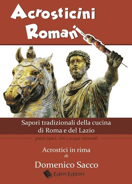 Acrosticini romani. Sapori tradizionali della cucina di Roma e del Lazio. Piatti tipici, vini e acque minerali - Domenico Sacco - copertina