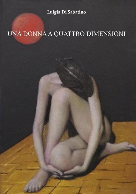 Una donna a quattro dimensioni - Luigia Di Sabatino - copertina