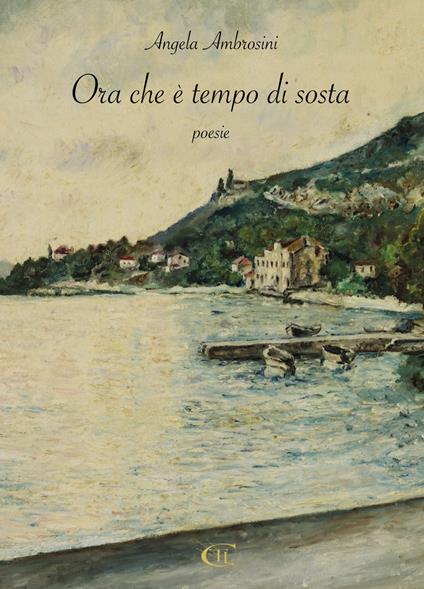 Ora che è tempo di sosta - Angela Ambrosini - copertina