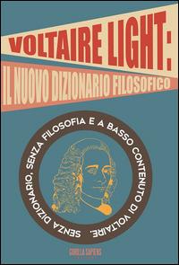 Voltaire light. Senza dizionario, senza filosofia e a basso contenuto di Voltaire - copertina