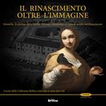 Il Rinascimento oltre l'immagine. Donatello, Verrocchio, Della Robbia, Veronese, Giambologna e i grandi maestri del Rinascimento. I tesori della Collezione Bellini.... Ediz. illustrata