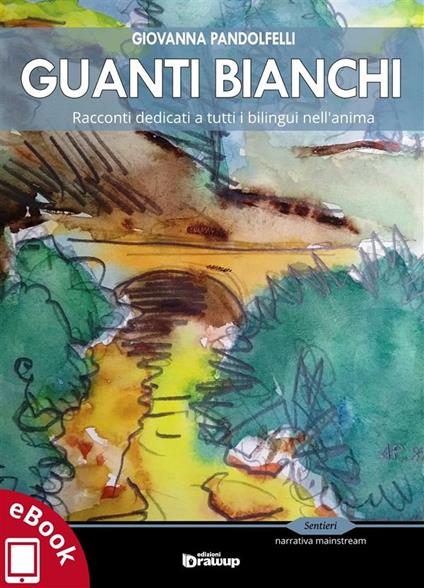 Guanti bianchi. Racconti dedicati a tutti i bilingue nell'anima - Giovanna Pandolfelli - ebook