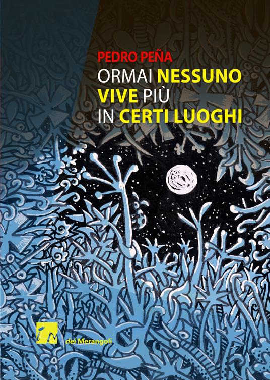 Ormai nessuno vive più in certi luoghi - Pedro Peña - copertina