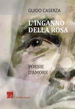 L' inganno della rosa. Poesie d'amore