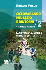 Image of Ciclovagando nel Lazio e dintorni. 4 itinerari per tutti. Vol. 2: Lazio, Toscana e Umbria con tracce GPS.