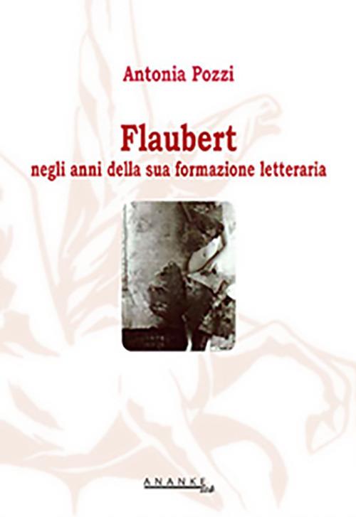 Flaubert negli anni della sua formazione letteraria - Antonia Pozzi - copertina
