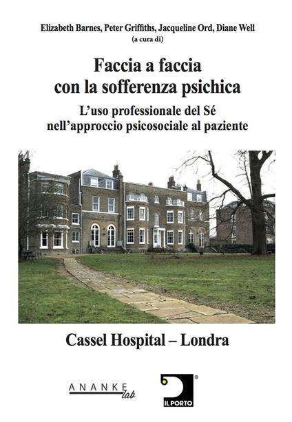 Faccia a faccia con la sofferenza psichica. L'uso professionale del sé nell'approccio psicosociale al paziente - Elizabeth Barnes,Peter Griffiths,Jacqueline Ord - copertina