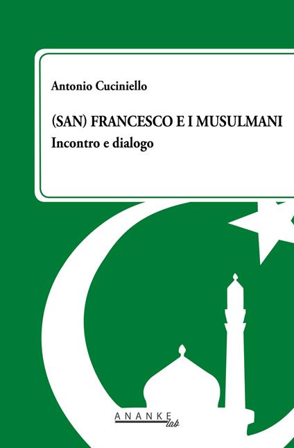 (San) Francesco e i musulmani. Incontro e dialogo - Antonio Cuciniello - copertina
