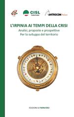 L'Irpinia ai tempi della crisi. Analisi, proposte e prospettive per lo sviluppo del territorio