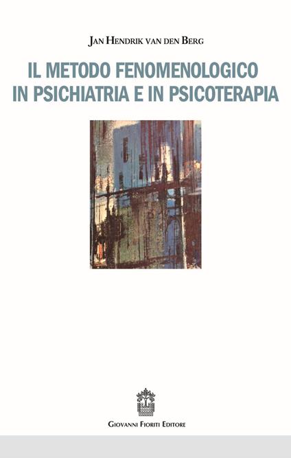 Il metodo fenomenologico in psichiatria e in psicoterapia - Jan H. Van den Berg - copertina