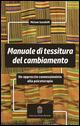 Manuale di tessitura del cambiamento. Un approccio connessionista alla psicoterapia - Miriam Gandolfi - copertina