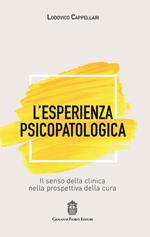 L' esperienza psicopatologica. Il senso della clinica nella prospettiva della cura